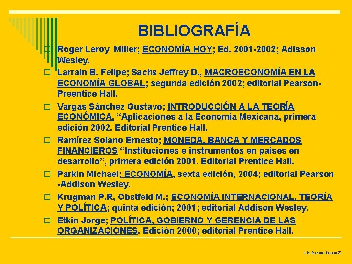 BIBLIOGRAFÍA o Roger Leroy Miller; ECONOMÍA HOY; Ed. 2001 -2002; Adisson o o o