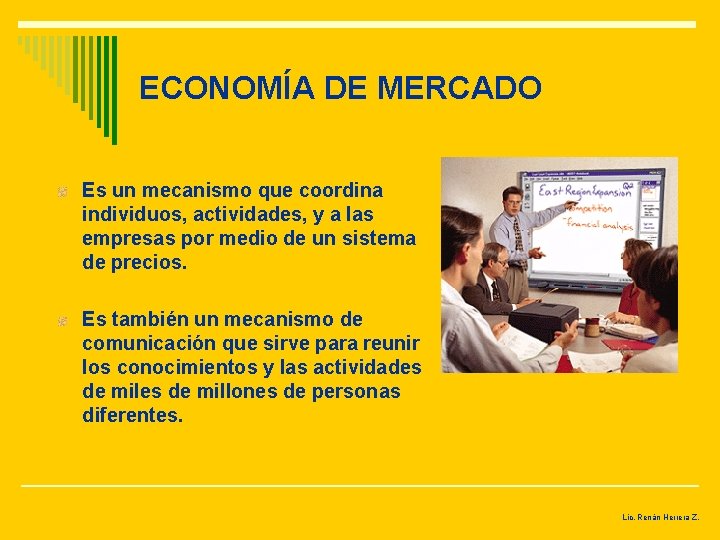 ECONOMÍA DE MERCADO Es un mecanismo que coordina individuos, actividades, y a las empresas