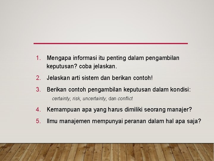 1. Mengapa informasi itu penting dalam pengambilan keputusan? coba jelaskan. 2. Jelaskan arti sistem 1. Mengapa informasi itu penting dalam pengambilan keputusan? coba jelaskan. 2. Jelaskan arti sistem