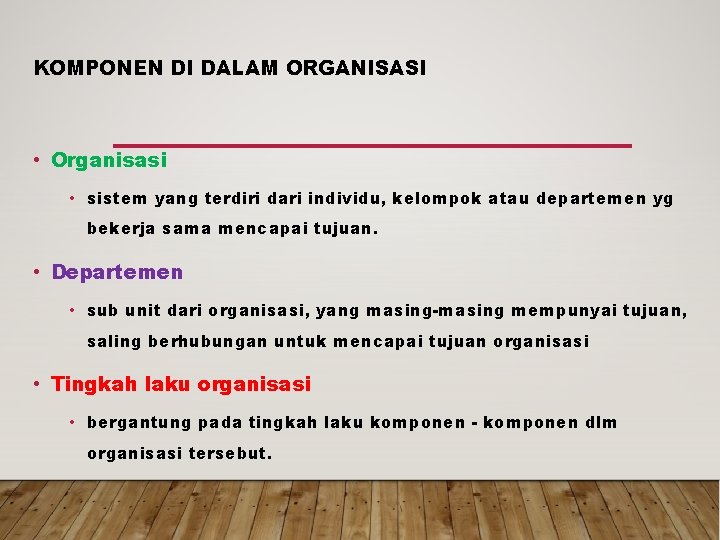 KOMPONEN DI DALAM ORGANISASI • Organisasi • sistem yang terdiri dari individu, kelompok atau KOMPONEN DI DALAM ORGANISASI • Organisasi • sistem yang terdiri dari individu, kelompok atau