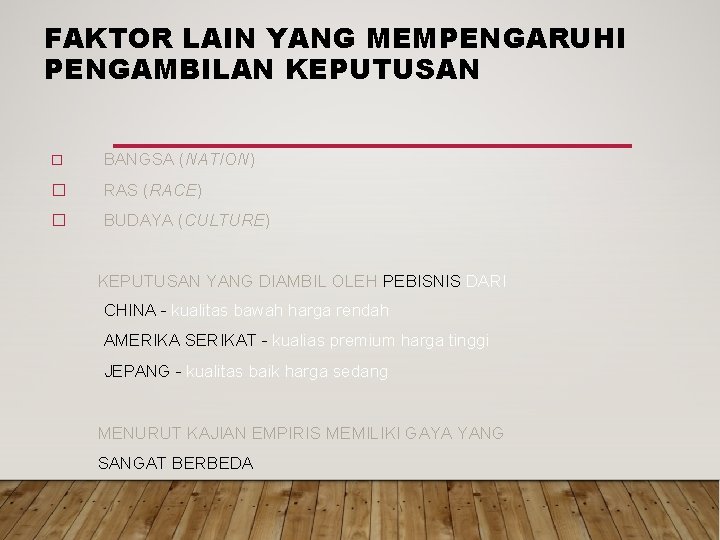 FAKTOR LAIN YANG MEMPENGARUHI PENGAMBILAN KEPUTUSAN � BANGSA (NATION) � RAS (RACE) � BUDAYA FAKTOR LAIN YANG MEMPENGARUHI PENGAMBILAN KEPUTUSAN � BANGSA (NATION) � RAS (RACE) � BUDAYA