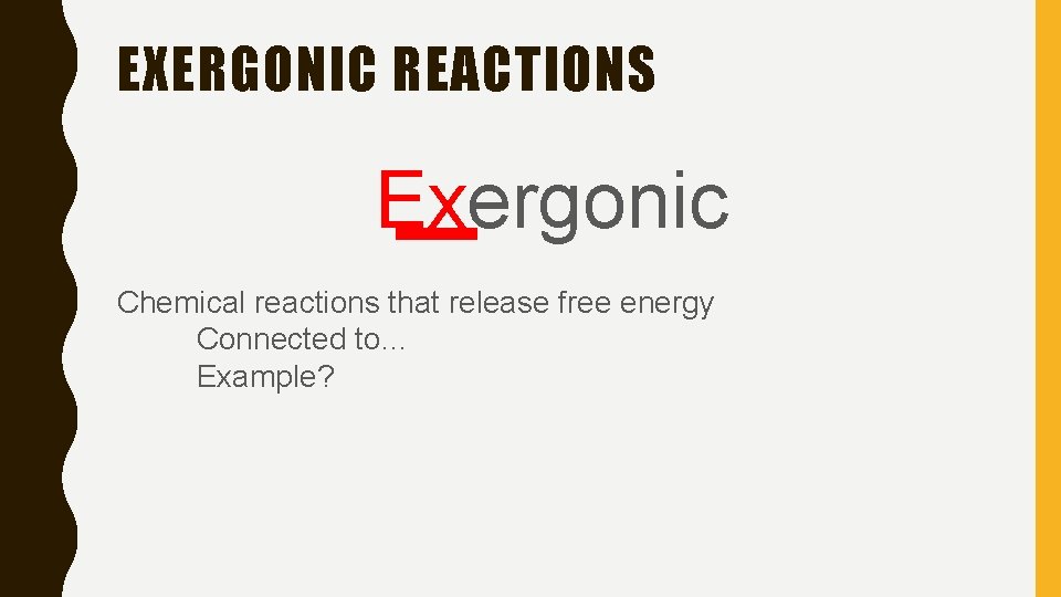 EXERGONIC REACTIONS Exergonic Chemical reactions that release free energy Connected to… Example? 