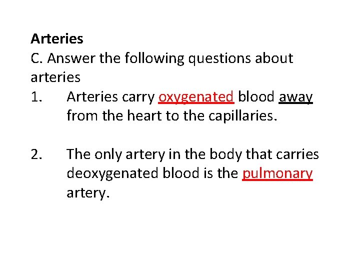 Arteries C. Answer the following questions about arteries 1. Arteries carry oxygenated blood away