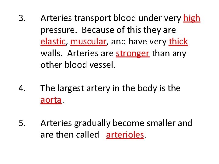 3. Arteries transport blood under very high pressure. Because of this they are elastic,