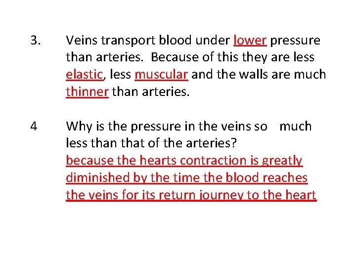 3. Veins transport blood under lower pressure than arteries. Because of this they are