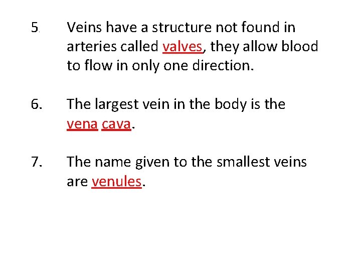 5 . Veins have a structure not found in arteries called valves, they allow