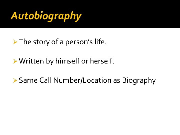 Autobiography Ø The story of a person’s life. Ø Written by himself or herself.