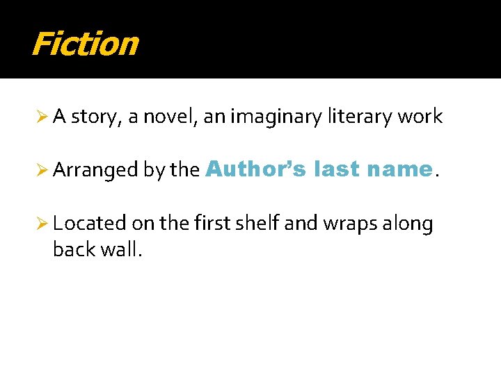 Fiction Ø A story, a novel, an imaginary literary work Ø Arranged by the