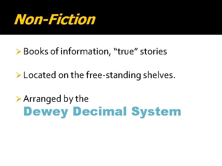 Non-Fiction Ø Books of information, “true” stories Ø Located on the free-standing shelves. Ø