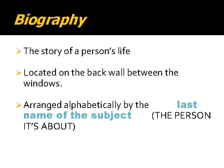 Biography Ø The story of a person’s life Ø Located on the back wall