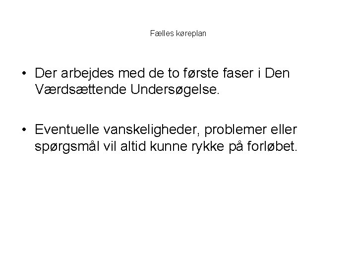 Fælles køreplan • Der arbejdes med de to første faser i Den Værdsættende Undersøgelse.