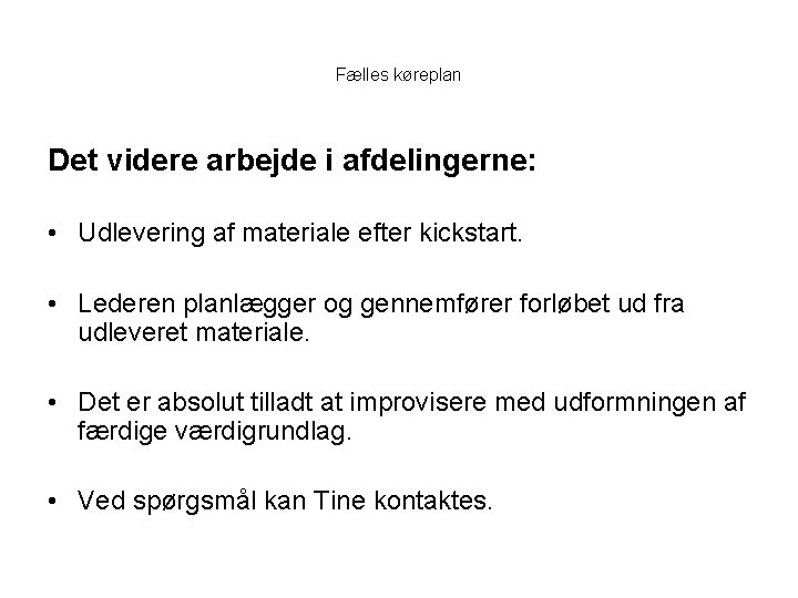 Fælles køreplan Det videre arbejde i afdelingerne: • Udlevering af materiale efter kickstart. •