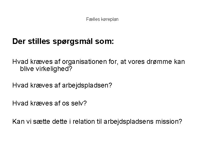 Fælles køreplan Der stilles spørgsmål som: Hvad kræves af organisationen for, at vores drømme