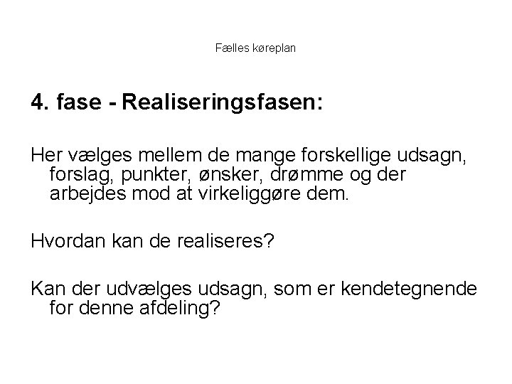 Fælles køreplan 4. fase - Realiseringsfasen: Her vælges mellem de mange forskellige udsagn, forslag,