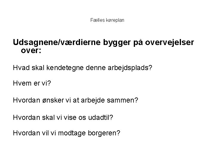 Fælles køreplan Udsagnene/værdierne bygger på overvejelser over: Hvad skal kendetegne denne arbejdsplads? Hvem er