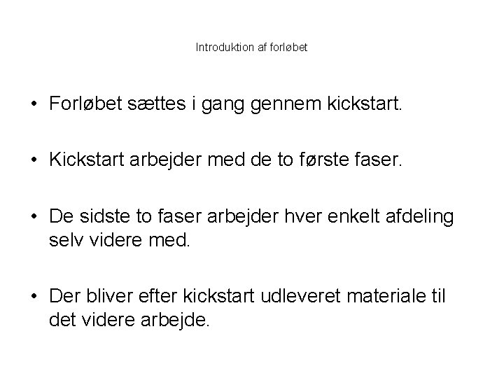 Introduktion af forløbet • Forløbet sættes i gang gennem kickstart. • Kickstart arbejder med