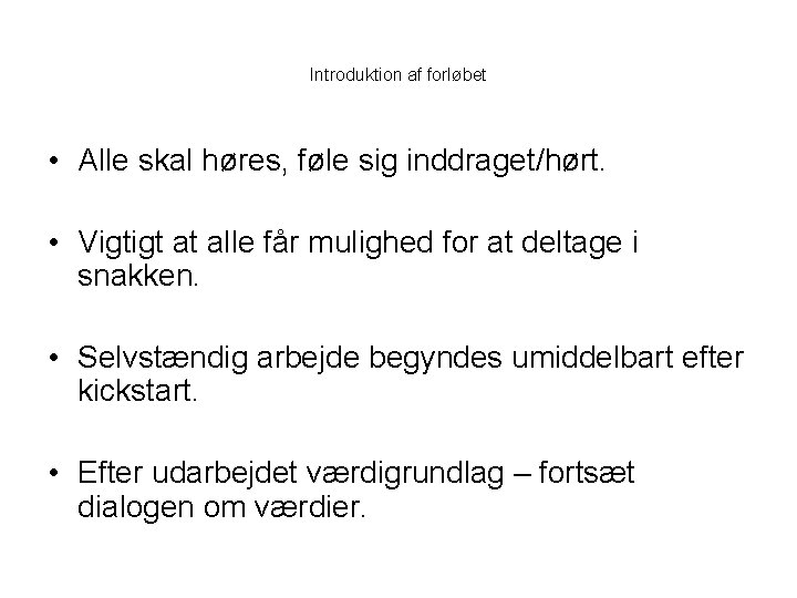 Introduktion af forløbet • Alle skal høres, føle sig inddraget/hørt. • Vigtigt at alle