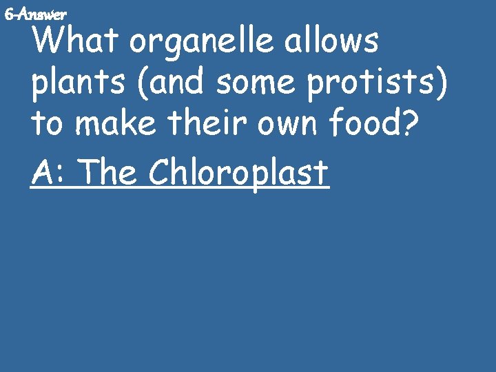 6 -Answer What organelle allows plants (and some protists) to make their own food?