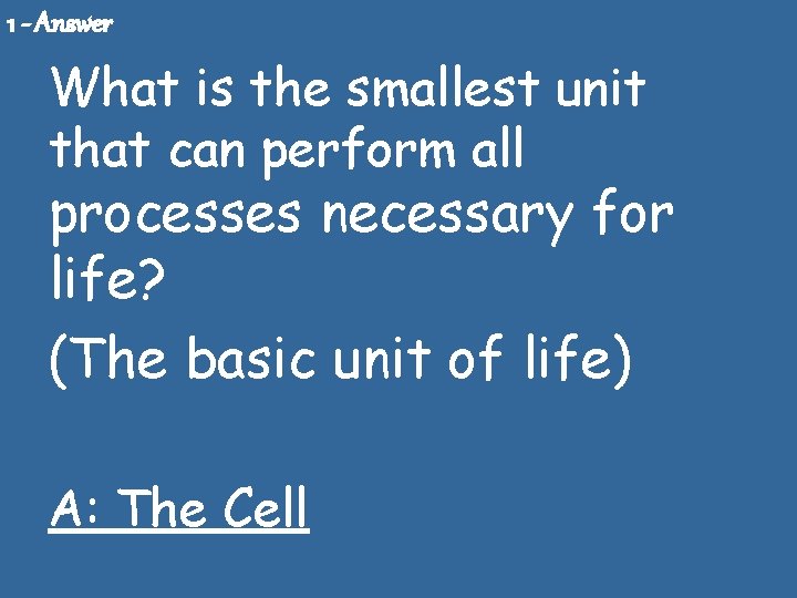 1 - Answer What is the smallest unit that can perform all processes necessary