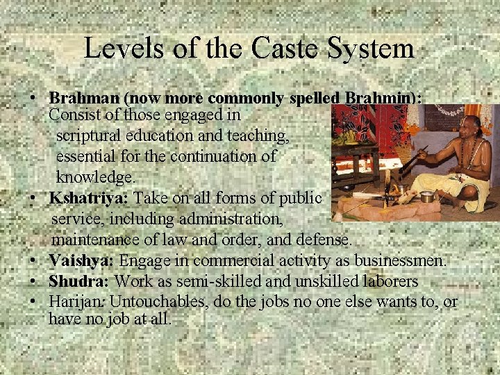 Levels of the Caste System • Brahman (now more commonly spelled Brahmin): Consist of Levels of the Caste System • Brahman (now more commonly spelled Brahmin): Consist of