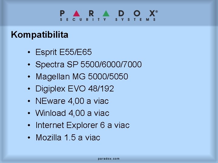 Kompatibilita • • Esprit E 55/E 65 Spectra SP 5500/6000/7000 Magellan MG 5000/5050 Digiplex