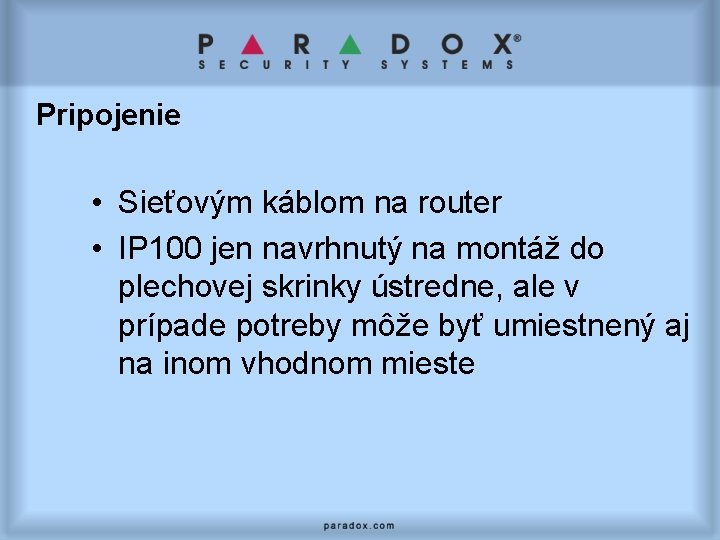 Pripojenie • Sieťovým káblom na router • IP 100 jen navrhnutý na montáž do