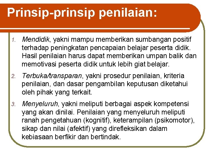 Prinsip-prinsip penilaian: 1. Mendidik, yakni mampu memberikan sumbangan positif terhadap peningkatan pencapaian belajar peserta