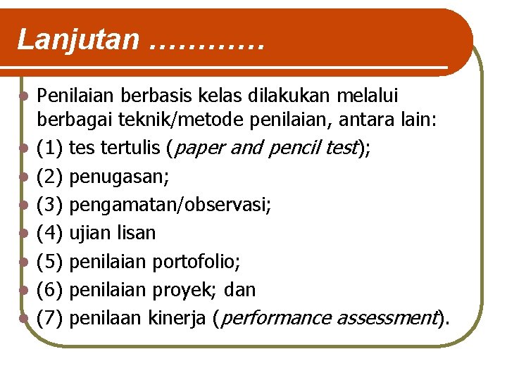 Lanjutan ………… l l l l Penilaian berbasis kelas dilakukan melalui berbagai teknik/metode penilaian,