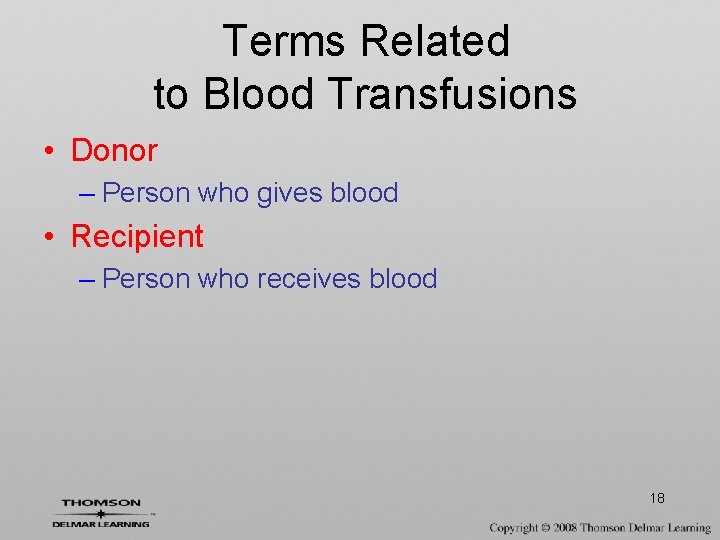 Terms Related to Blood Transfusions • Donor – Person who gives blood • Recipient