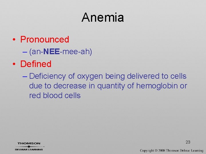 Anemia • Pronounced – (an-NEE-mee-ah) • Defined – Deficiency of oxygen being delivered to