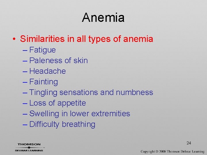 Anemia • Similarities in all types of anemia – Fatigue – Paleness of skin