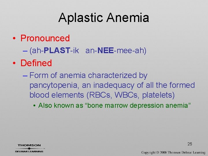 Aplastic Anemia • Pronounced – (ah-PLAST-ik an-NEE-mee-ah) • Defined – Form of anemia characterized