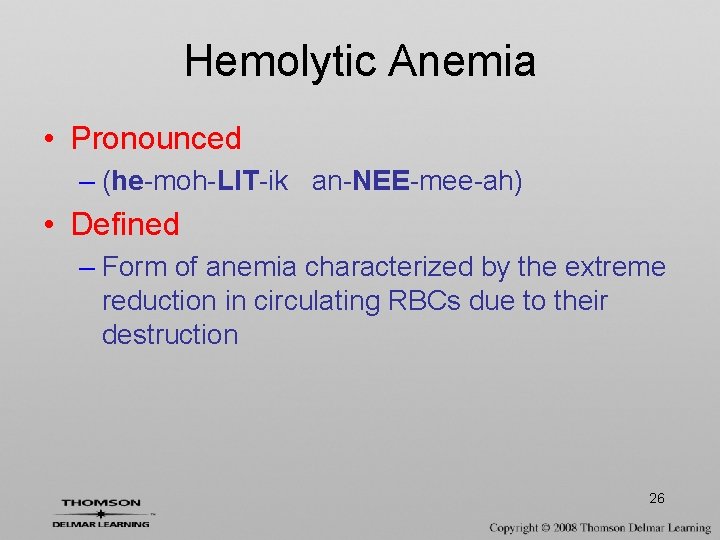 Hemolytic Anemia • Pronounced – (he-moh-LIT-ik an-NEE-mee-ah) • Defined – Form of anemia characterized