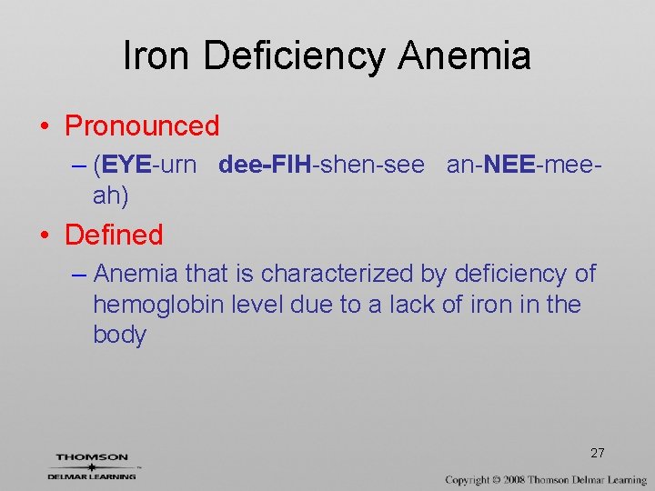 Iron Deficiency Anemia • Pronounced – (EYE-urn dee-FIH-shen-see an-NEE-meeah) • Defined – Anemia that