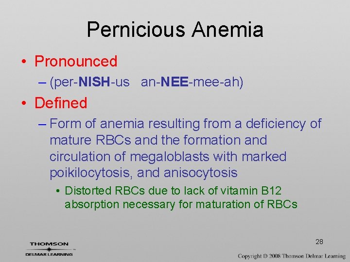 Pernicious Anemia • Pronounced – (per-NISH-us an-NEE-mee-ah) • Defined – Form of anemia resulting