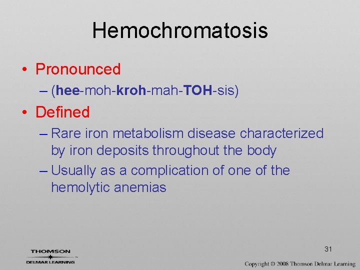 Hemochromatosis • Pronounced – (hee-moh-kroh-mah-TOH-sis) • Defined – Rare iron metabolism disease characterized by