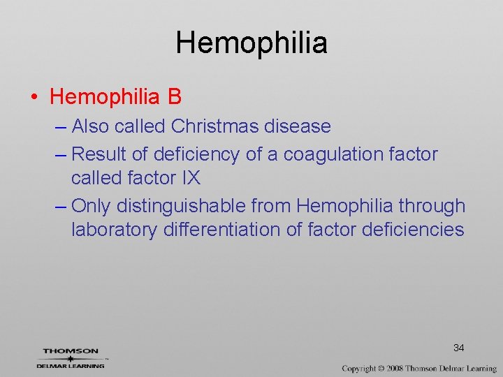 Hemophilia • Hemophilia B – Also called Christmas disease – Result of deficiency of