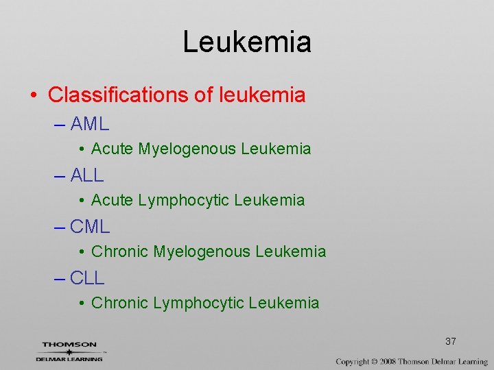 Leukemia • Classifications of leukemia – AML • Acute Myelogenous Leukemia – ALL •