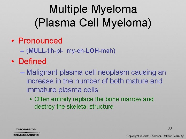Multiple Myeloma (Plasma Cell Myeloma) • Pronounced – (MULL-tih-pl- my-eh-LOH-mah) • Defined – Malignant