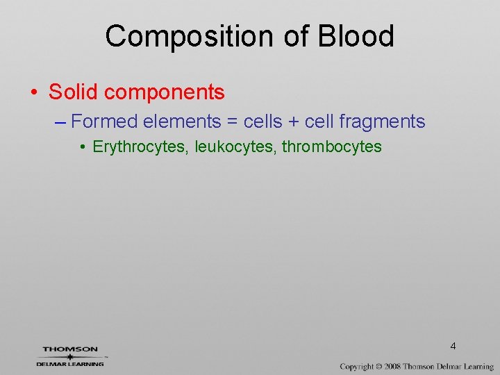 Composition of Blood • Solid components – Formed elements = cells + cell fragments