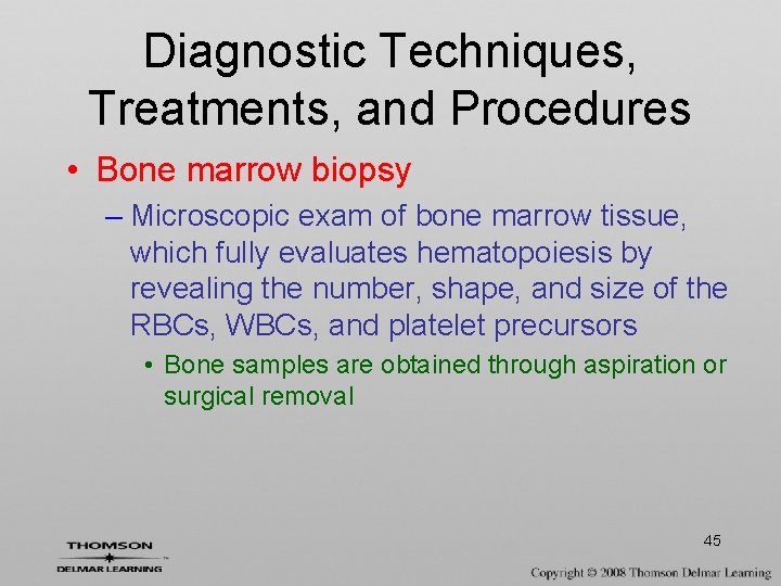 Diagnostic Techniques, Treatments, and Procedures • Bone marrow biopsy – Microscopic exam of bone