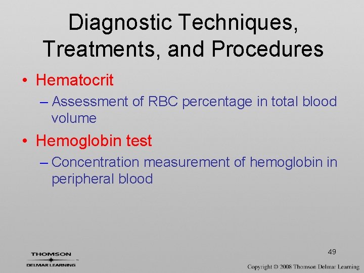 Diagnostic Techniques, Treatments, and Procedures • Hematocrit – Assessment of RBC percentage in total