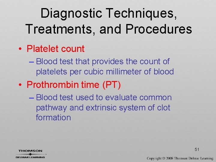 Diagnostic Techniques, Treatments, and Procedures • Platelet count – Blood test that provides the