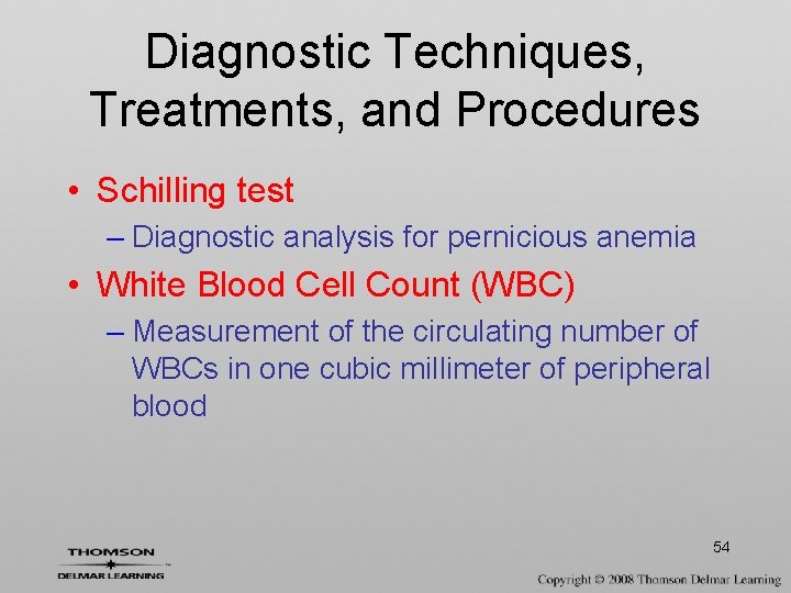 Diagnostic Techniques, Treatments, and Procedures • Schilling test – Diagnostic analysis for pernicious anemia