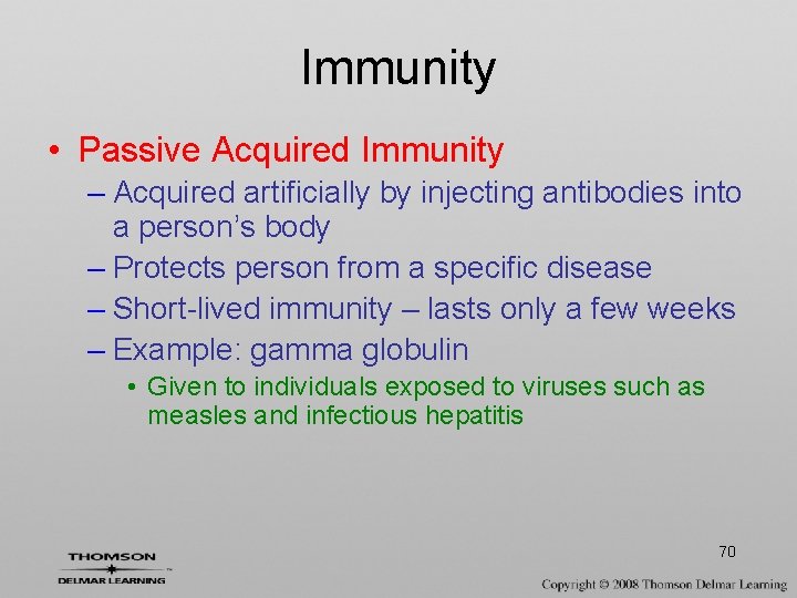 Immunity • Passive Acquired Immunity – Acquired artificially by injecting antibodies into a person’s