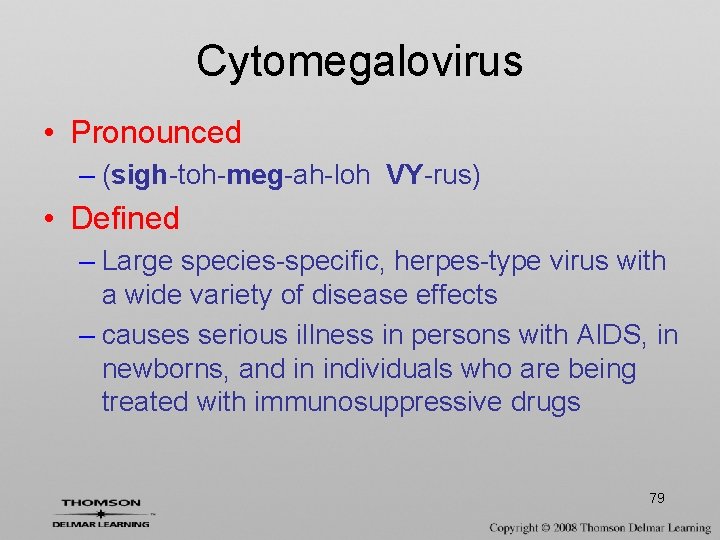 Cytomegalovirus • Pronounced – (sigh-toh-meg-ah-loh VY-rus) • Defined – Large species-specific, herpes-type virus with