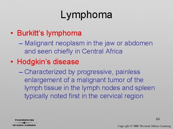 Lymphoma • Burkitt’s lymphoma – Malignant neoplasm in the jaw or abdomen and seen