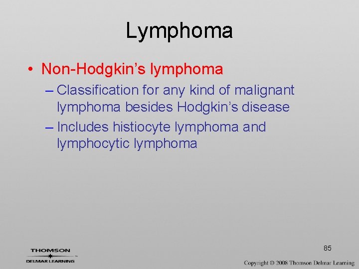 Lymphoma • Non-Hodgkin’s lymphoma – Classification for any kind of malignant lymphoma besides Hodgkin’s