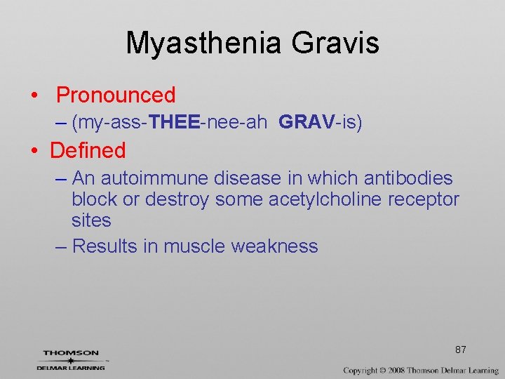 Myasthenia Gravis • Pronounced – (my-ass-THEE-nee-ah GRAV-is) • Defined – An autoimmune disease in