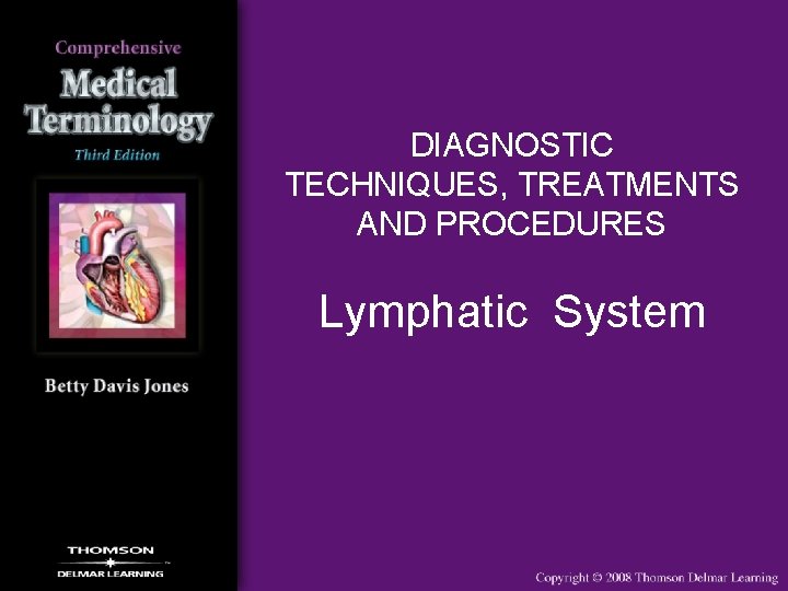 DIAGNOSTIC TECHNIQUES, TREATMENTS AND PROCEDURES Lymphatic System 